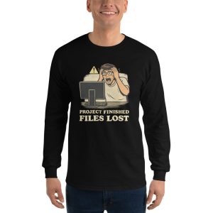 Project Finished. Files Lost. – Long Sleeve Shirt