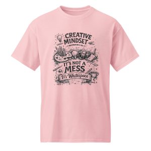 Creative Mindset. It’s Not a Mess. It’s Whitespace. – T-Shirt